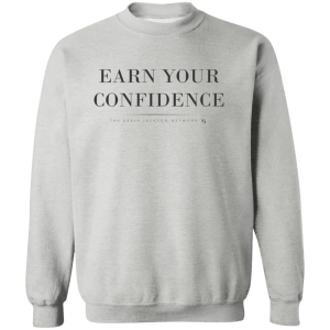 Earn Your Confidence Sweatshirt