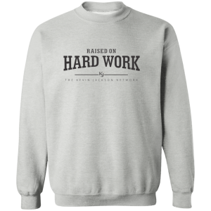 Raised on Hardwork Sweatshirt