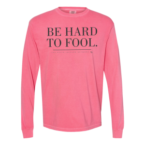 Be Hard to Fool Long Sleeve Tee