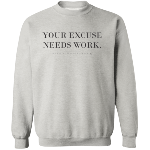Your Excuse Needs Work Sweatshirt
