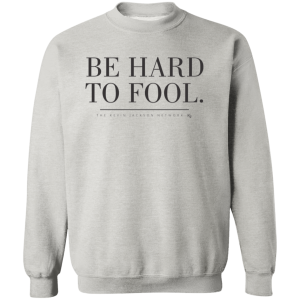 Be Hard to Fool Sweatshirt