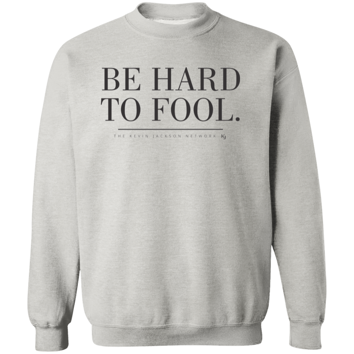 Be Hard to Fool Sweatshirt