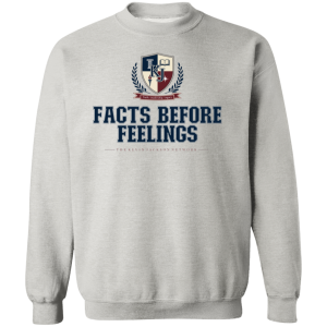 Facts Before Feelings Sweatshirt