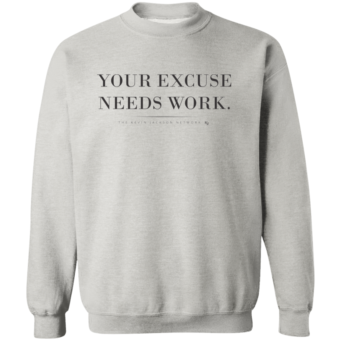 Your Excuse Needs Work Sweatshirt